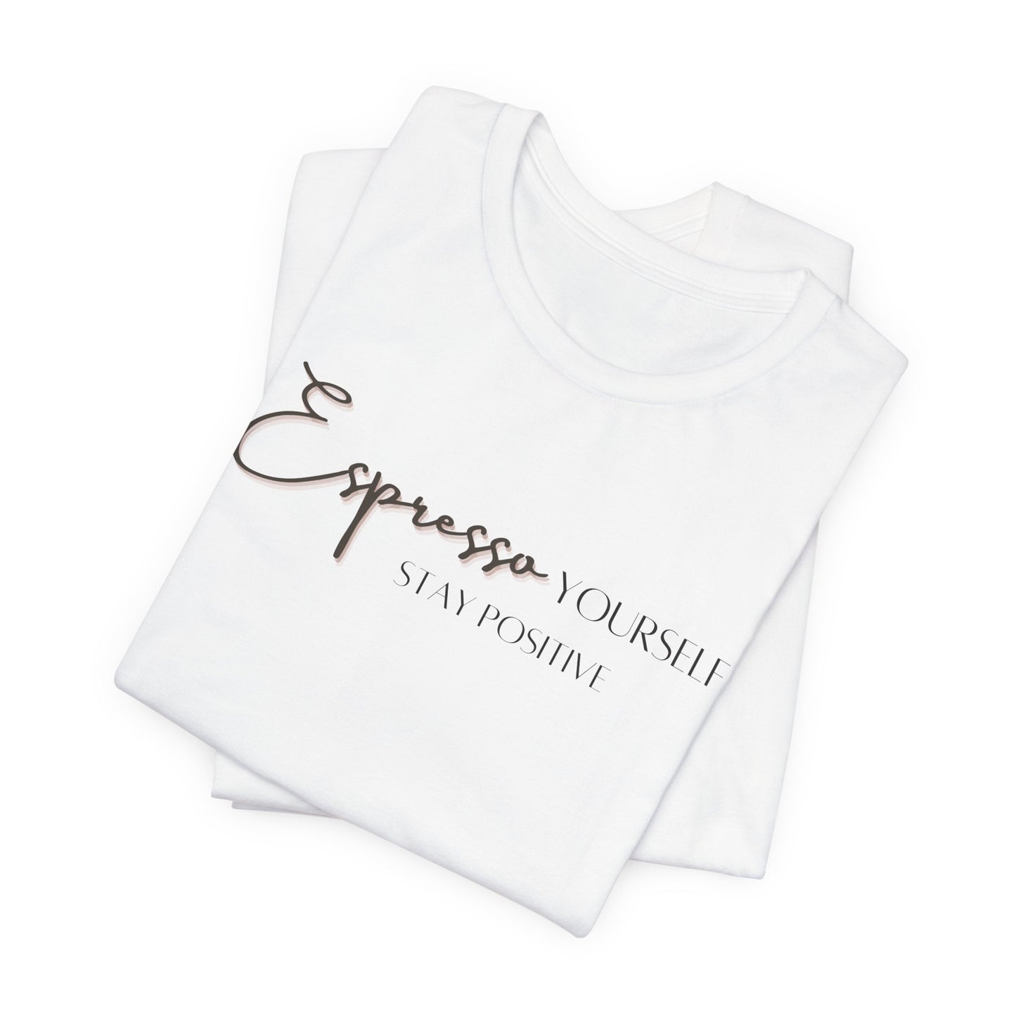 Espresso Yourself Stay Positive Unisex Jersey Short Sleeve Tee