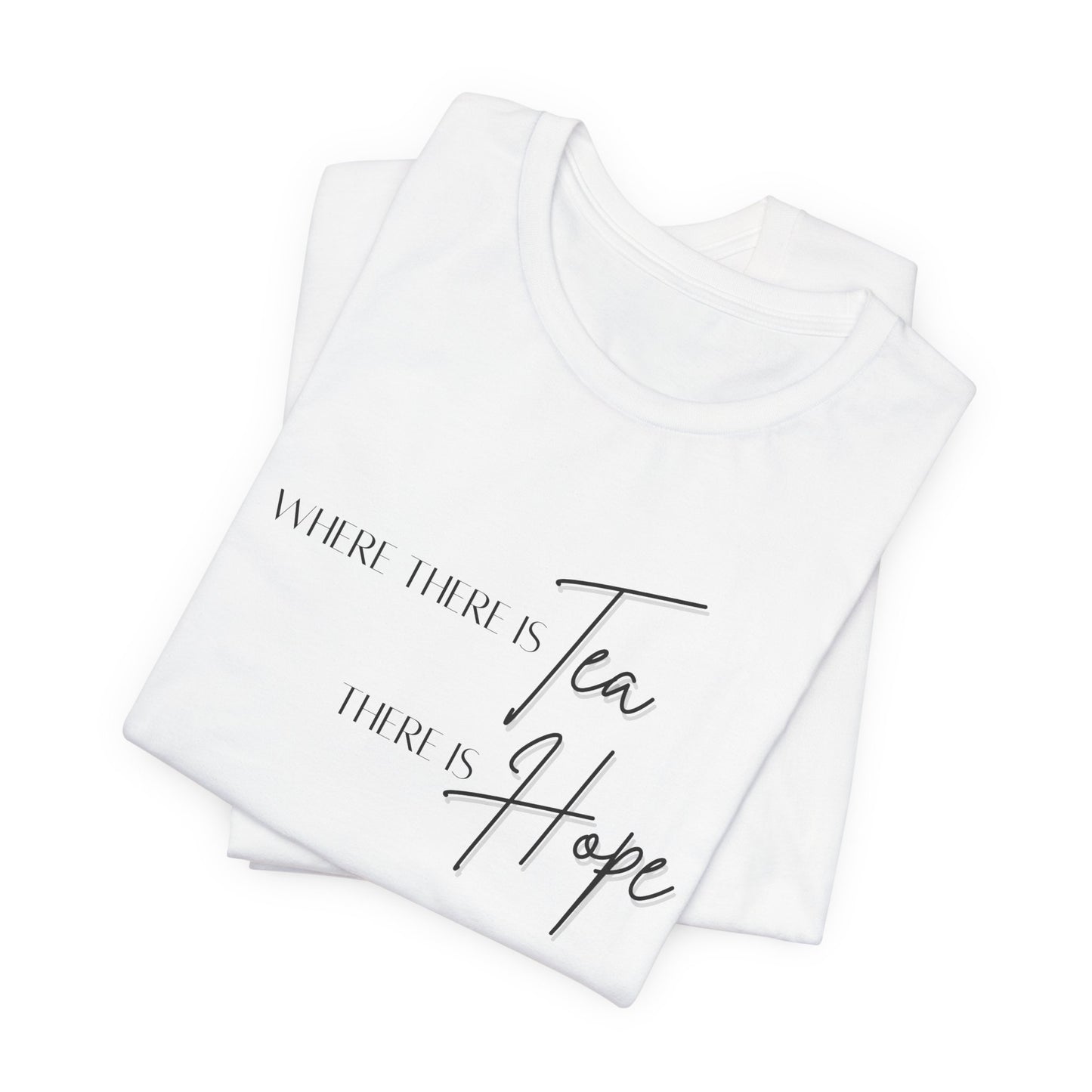 Where these is Tea There is Hope Unisex Jersey Short Sleeve Tee