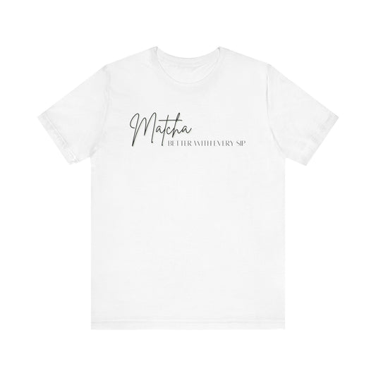 Matcha Better with Every Sip Unisex Jersey Short Sleeve Tee