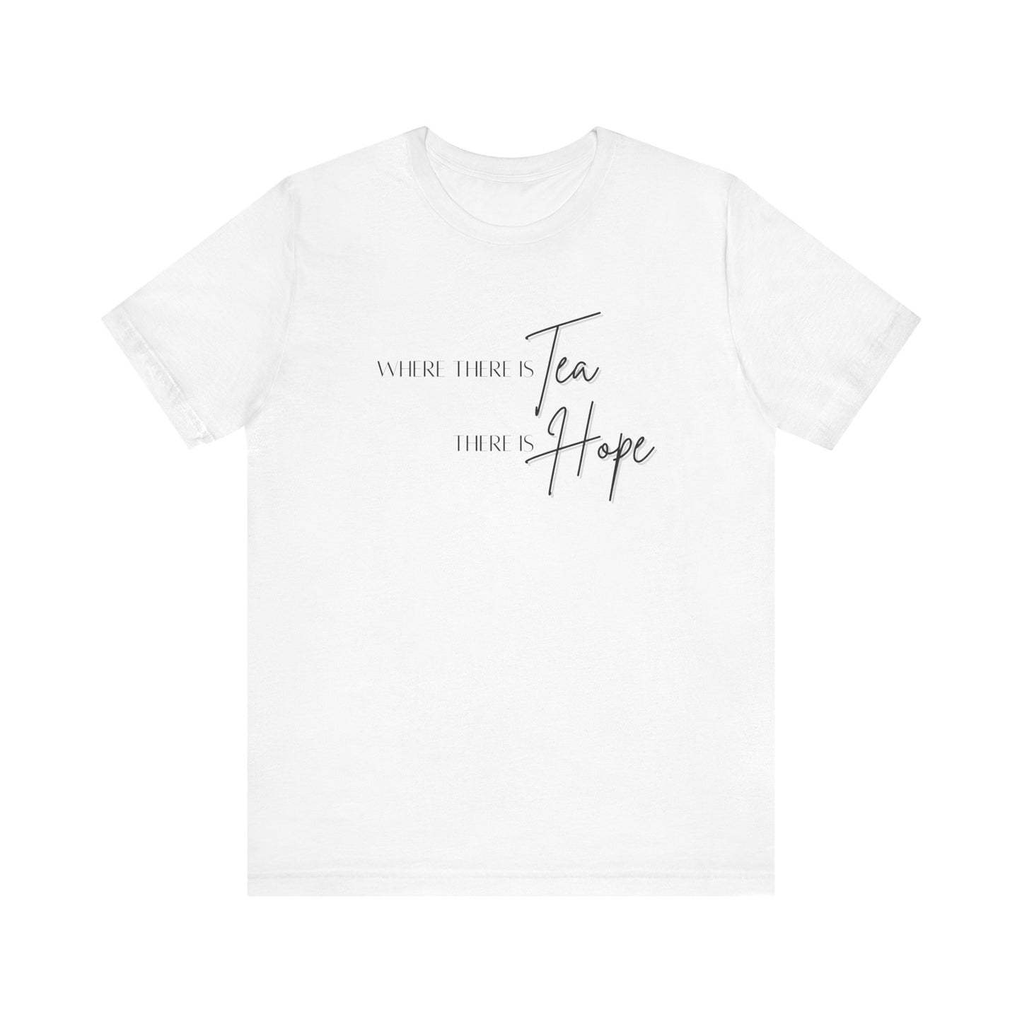 Where these is Tea There is Hope Unisex Jersey Short Sleeve Tee